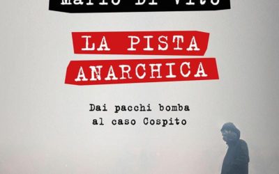 “La pista anarchica. Dai pacchi bomba al caso Cospito”. Intervista a Mario Di Vito